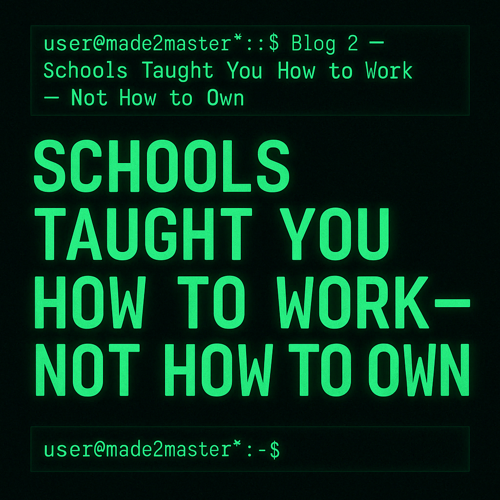 Schools Taught You How to Work — Not How to Own